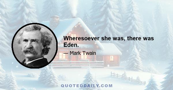 Wheresoever she was, there was Eden.