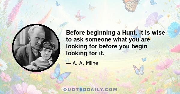 Before beginning a Hunt, it is wise to ask someone what you are looking for before you begin looking for it.