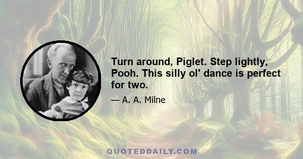 Turn around, Piglet. Step lightly, Pooh. This silly ol' dance is perfect for two.