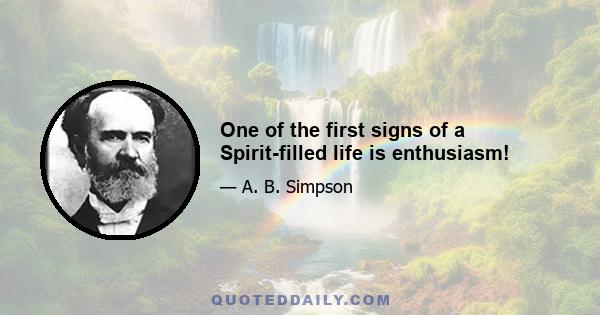 One of the first signs of a Spirit-filled life is enthusiasm!