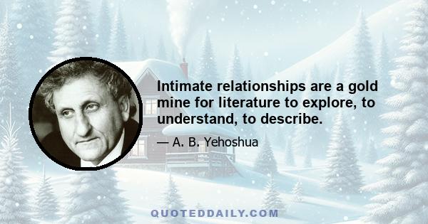 Intimate relationships are a gold mine for literature to explore, to understand, to describe.