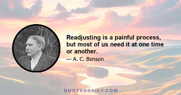 Readjusting is a painful process, but most of us need it at one time or another.