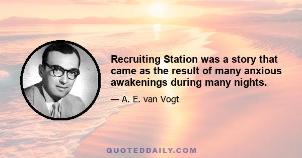 Recruiting Station was a story that came as the result of many anxious awakenings during many nights.