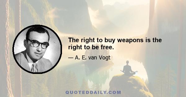 The right to buy weapons is the right to be free.