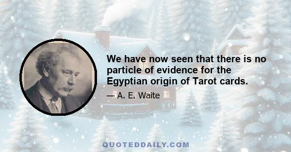 We have now seen that there is no particle of evidence for the Egyptian origin of Tarot cards.