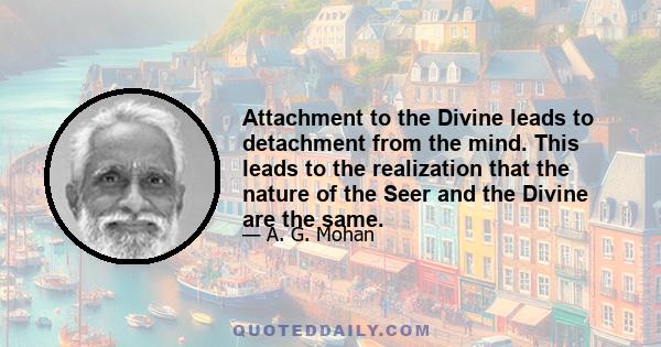 Attachment to the Divine leads to detachment from the mind. This leads to the realization that the nature of the Seer and the Divine are the same.