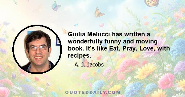 Giulia Melucci has written a wonderfully funny and moving book. It's like Eat, Pray, Love, with recipes.