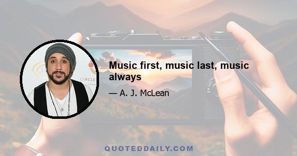 Music first, music last, music always