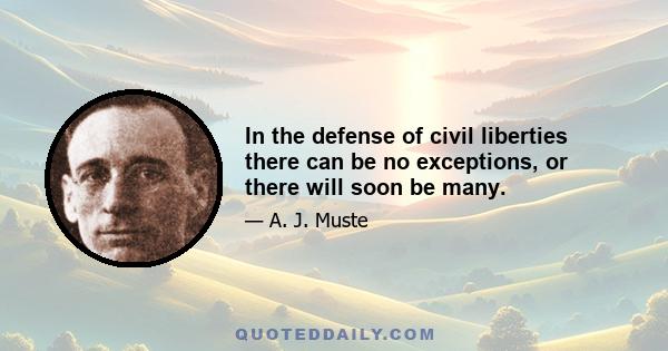 In the defense of civil liberties there can be no exceptions, or there will soon be many.