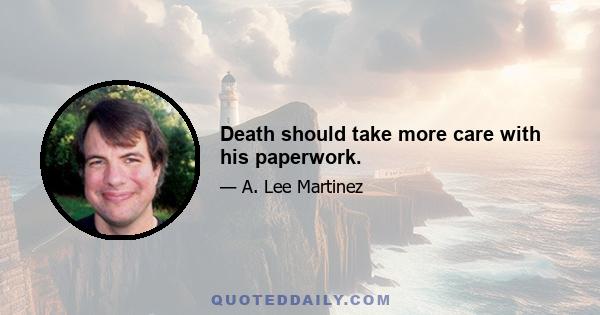 Death should take more care with his paperwork.