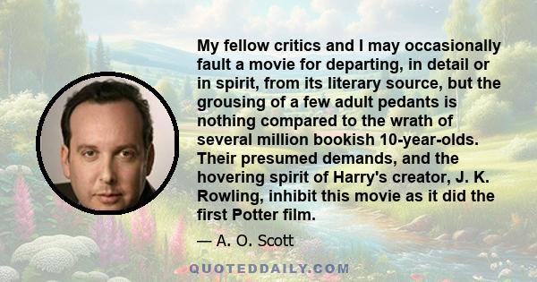 My fellow critics and I may occasionally fault a movie for departing, in detail or in spirit, from its literary source, but the grousing of a few adult pedants is nothing compared to the wrath of several million bookish 