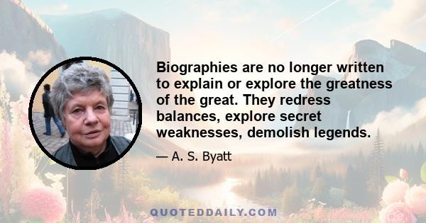 Biographies are no longer written to explain or explore the greatness of the great. They redress balances, explore secret weaknesses, demolish legends.