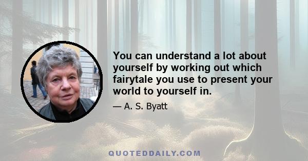 You can understand a lot about yourself by working out which fairytale you use to present your world to yourself in.