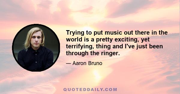 Trying to put music out there in the world is a pretty exciting, yet terrifying, thing and I've just been through the ringer.