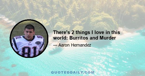 There's 2 things I love in this world: Burritos and Murder