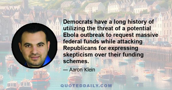 Democrats have a long history of utilizing the threat of a potential Ebola outbreak to request massive federal funds while attacking Republicans for expressing skepticism over their funding schemes.