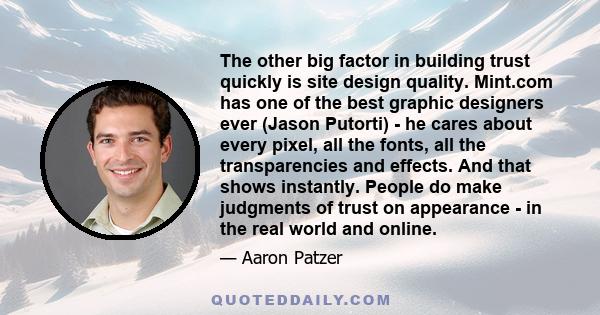 The other big factor in building trust quickly is site design quality. Mint.com has one of the best graphic designers ever (Jason Putorti) - he cares about every pixel, all the fonts, all the transparencies and effects. 