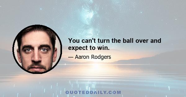 You can't turn the ball over and expect to win.