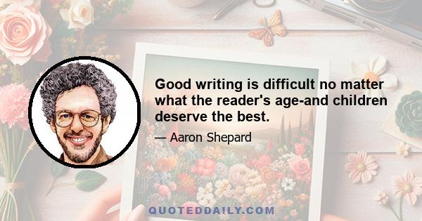 Good writing is difficult no matter what the reader's age-and children deserve the best.