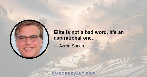 Elite is not a bad word, it's an aspirational one.