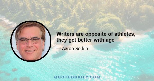 Writers are opposite of athletes, they get better with age