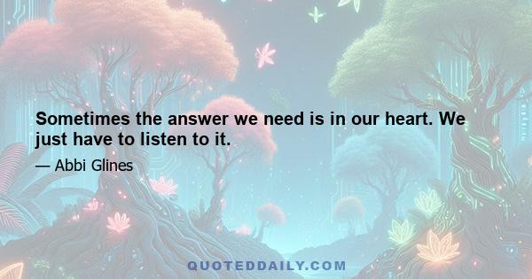 Sometimes the answer we need is in our heart. We just have to listen to it.