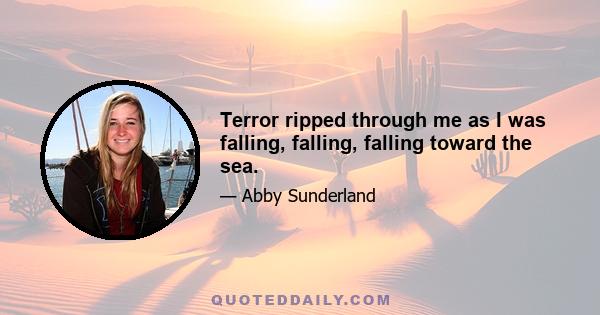 Terror ripped through me as I was falling, falling, falling toward the sea.