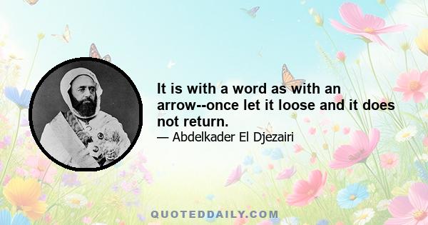 It is with a word as with an arrow--once let it loose and it does not return.