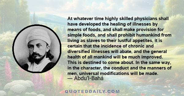 At whatever time highly skilled physicians shall have developed the healing of illnesses by means of foods, and shall make provision for simple foods, and shall prohibit humankind from living as slaves to their lustful