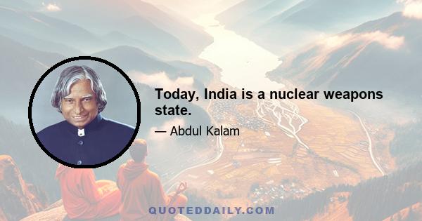 Today, India is a nuclear weapons state.