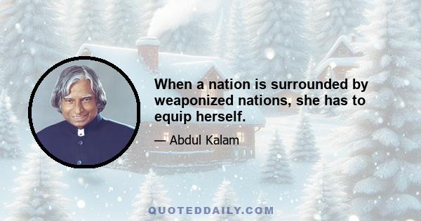 When a nation is surrounded by weaponized nations, she has to equip herself.