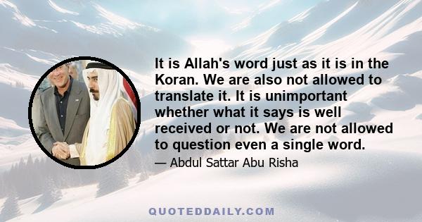 It is Allah's word just as it is in the Koran. We are also not allowed to translate it. It is unimportant whether what it says is well received or not. We are not allowed to question even a single word.