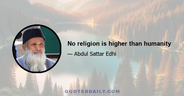 No religion is higher than humanity