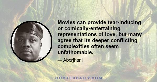 Movies can provide tear-inducing or comically-entertaining representations of love, but many agree that its deeper conflicting complexities often seem unfathomable.