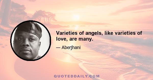 Varieties of angels, like varieties of love, are many.