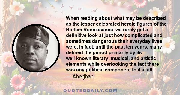 When reading about what may be described as the lesser celebrated heroic figures of the Harlem Renaissance, we rarely get a definitive look at just how complicated and sometimes dangerous their everyday lives were. In