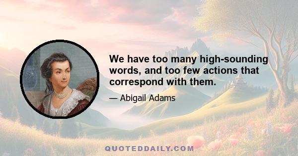 We have too many high-sounding words, and too few actions that correspond with them.