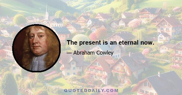 The present is an eternal now.