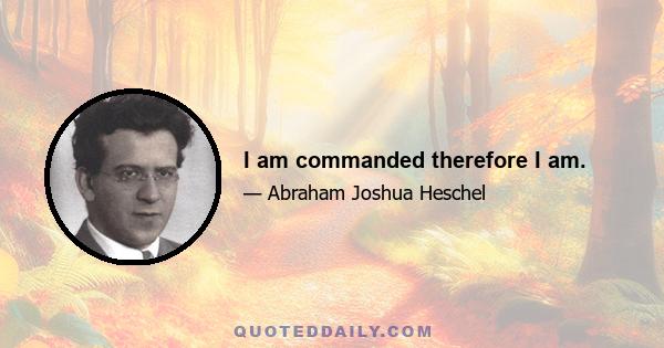 I am commanded therefore I am.