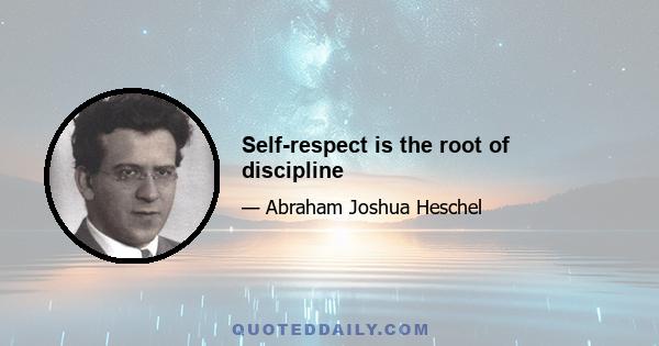 Self-respect is the root of discipline