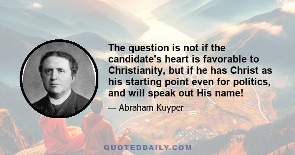 The question is not if the candidate's heart is favorable to Christianity, but if he has Christ as his starting point even for politics, and will speak out His name!