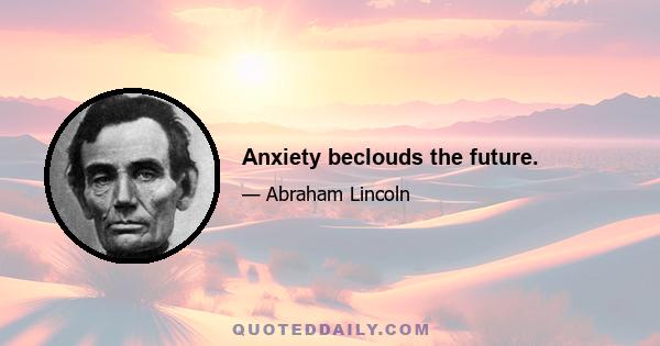 Anxiety beclouds the future.