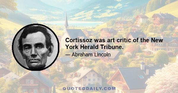 Cortissoz was art critic of the New York Herald Tribune.