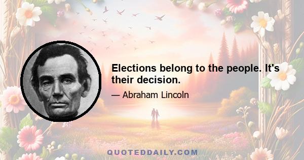 Elections belong to the people. It's their decision.