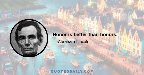 Honor is better than honors.