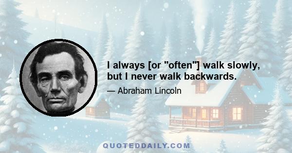 I always [or often] walk slowly, but I never walk backwards.