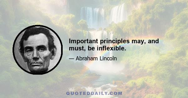 Important principles may, and must, be inflexible.