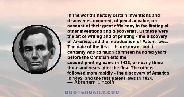 In the world's history certain inventions and discoveries occurred, of peculiar value, on account of their great efficiency in facilitating all other inventions and discoveries. Of these were the art of writing and of