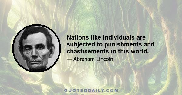 Nations like individuals are subjected to punishments and chastisements in this world.