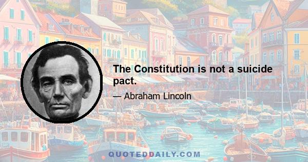 The Constitution is not a suicide pact.